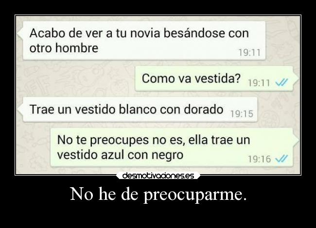 No he de preocuparme. -
