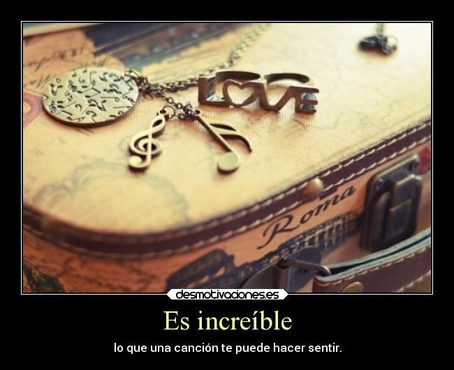 Es increíble - lo que una canción te puede hacer sentir.