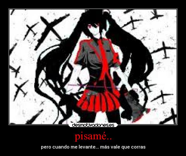 pisamé.. - pero cuando me levante... más vale que corras