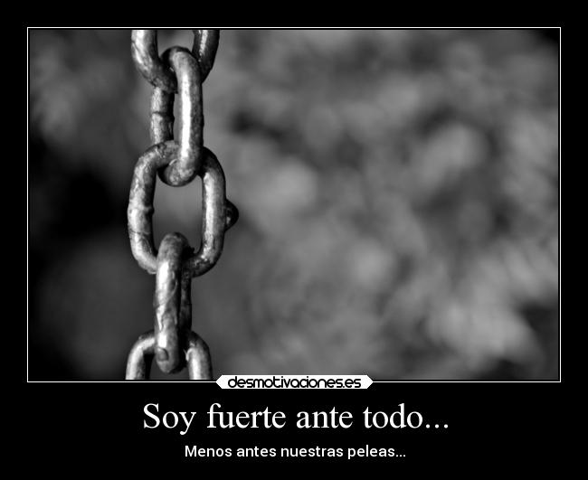 Soy fuerte ante todo... -