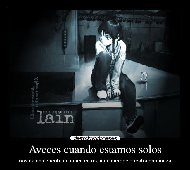 Aveces cuando estamos solos - nos damos cuenta de quien en realidad merece nuestra confianza