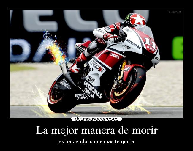 La mejor manera de morir - es haciendo lo que más te gusta.