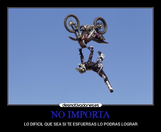NO IMPORTA - LO DIFICIL QUE SEA SI TE ESFUERSAS LO PODRAS LOGRAR
