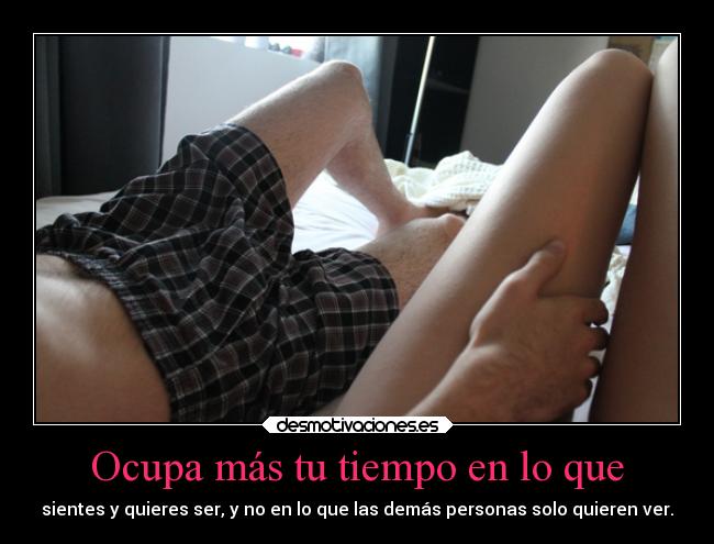 Ocupa más tu tiempo en lo que - 