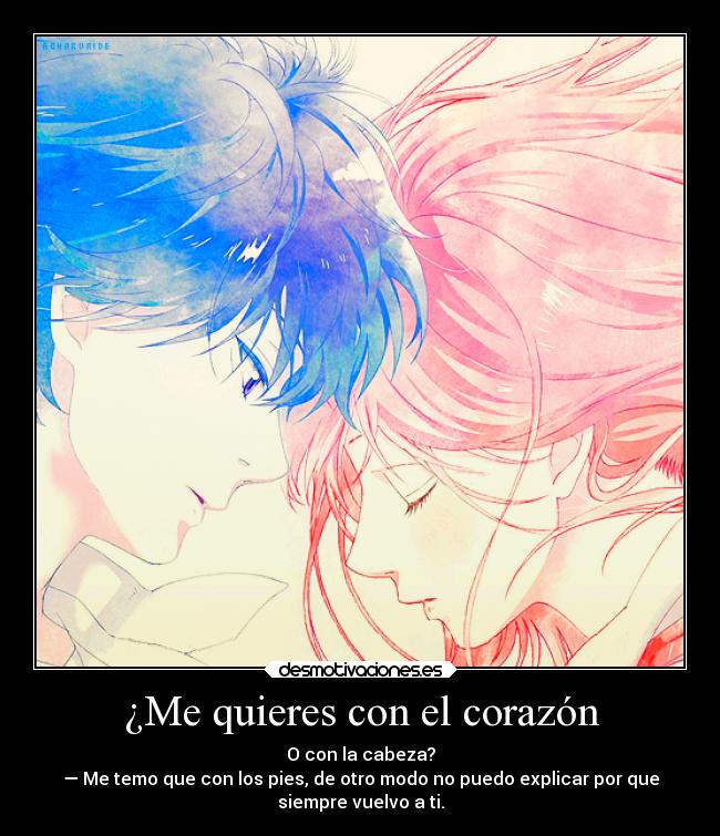 ¿Me quieres con el corazón -