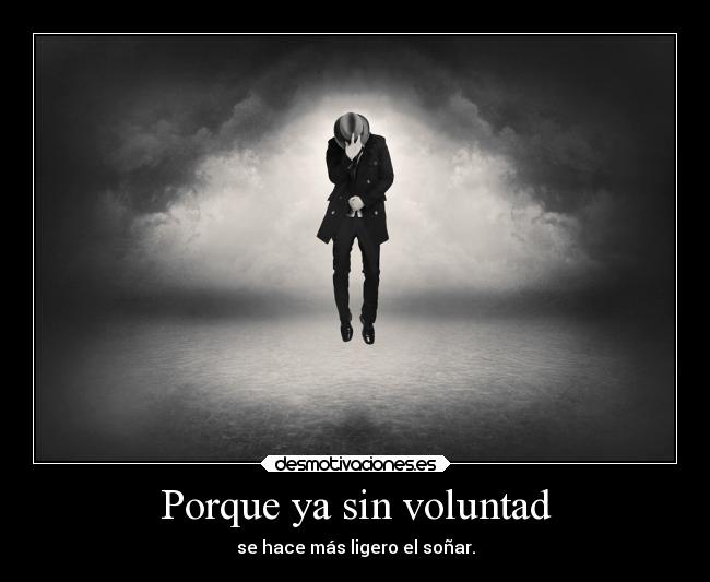 Porque ya sin voluntad - 