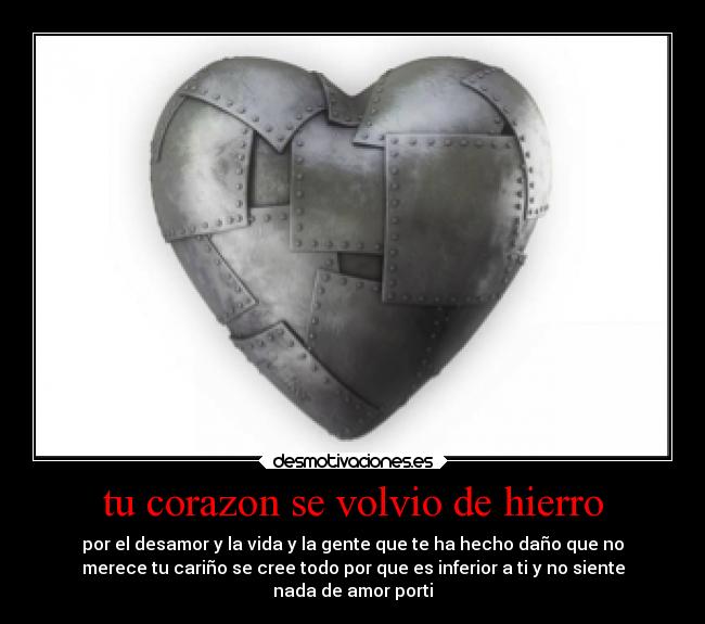 tu corazon se volvio de hierro - 