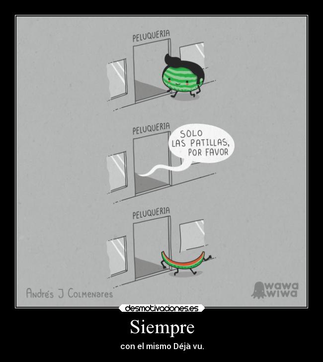 Siempre - con el mismo Déjà vu.