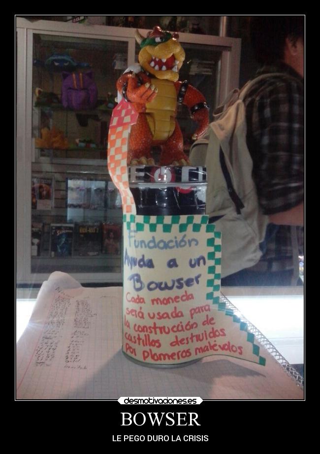 BOWSER - LE PEGO DURO LA CRISIS