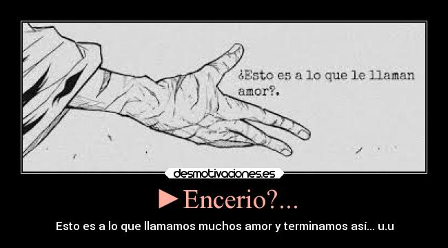 ►Encerio?... - Esto es a lo que llamamos muchos amor y terminamos así... u.u