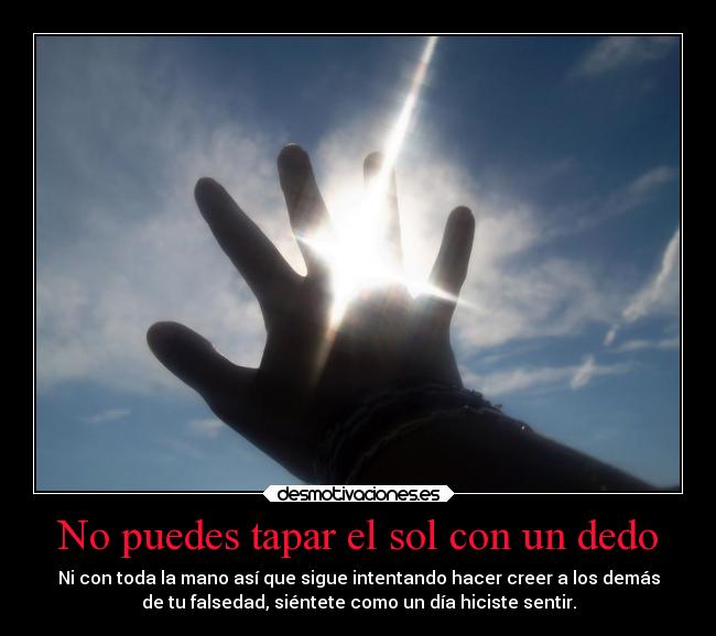 No puedes tapar el sol con un dedo - 