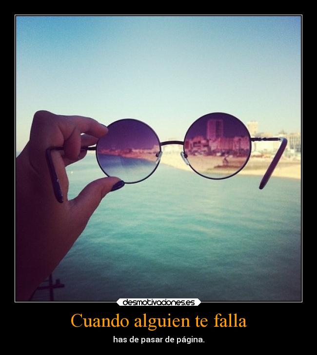 Cuando alguien te falla - has de pasar de página.