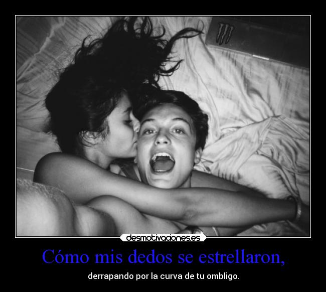 Cómo mis dedos se estrellaron, -