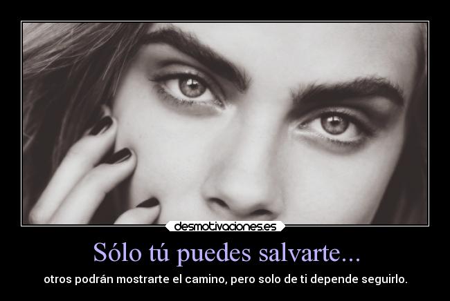 Sólo tú puedes salvarte... -