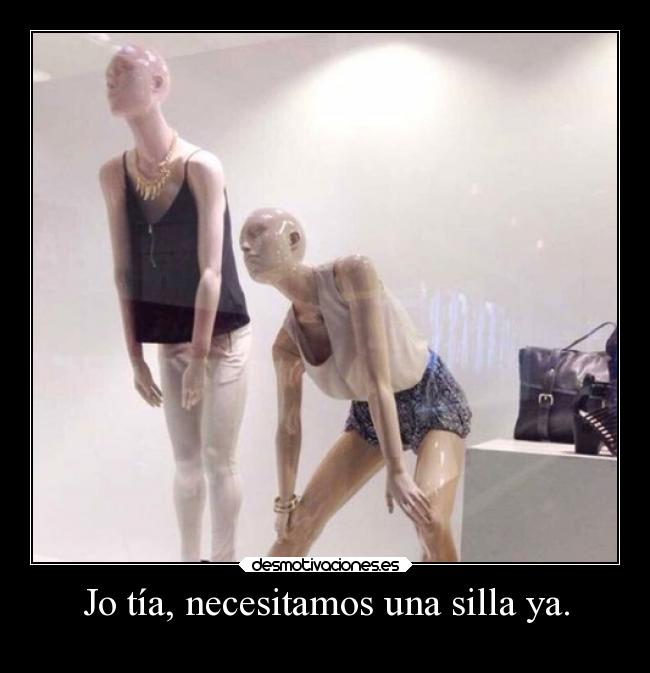 Jo tía, necesitamos una silla ya. -