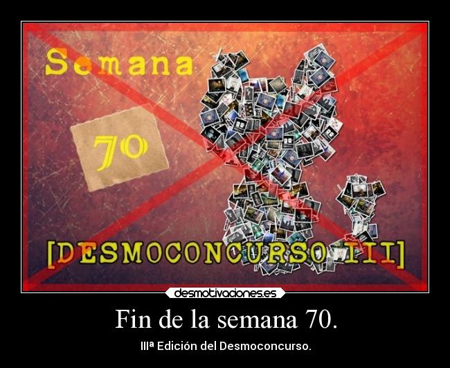 Fin de la semana 70. - IIIª Edición del Desmoconcurso.
