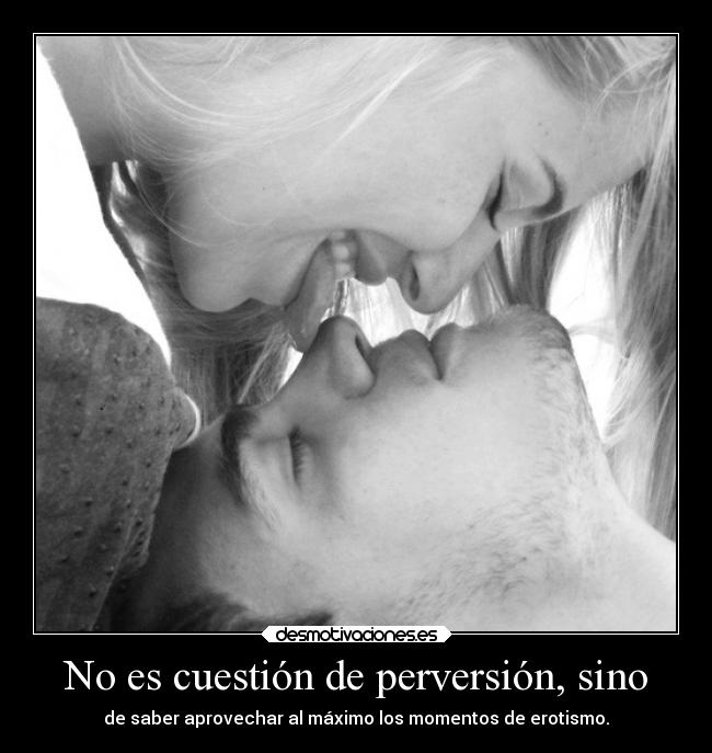 No es cuestión de perversión, sino -