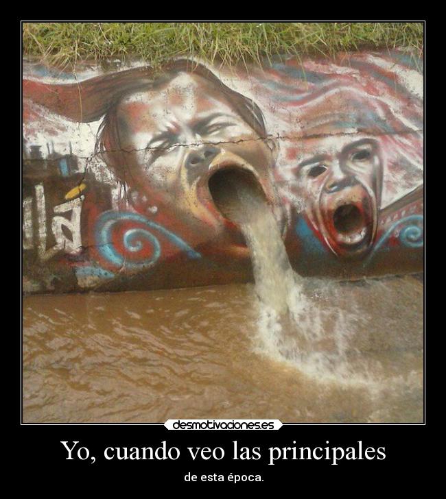 Yo, cuando veo las principales - de esta época.