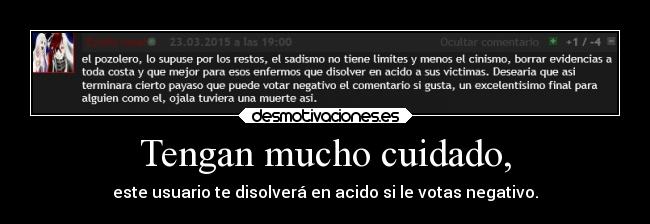 Tengan mucho cuidado, -