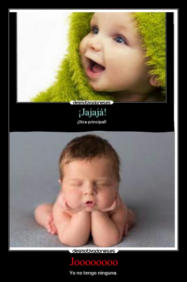 Joooooooo - Yo no tengo ninguna.