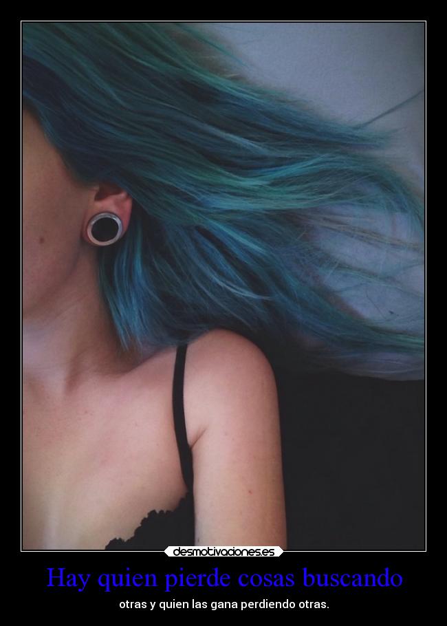 Hay quien pierde cosas buscando -
