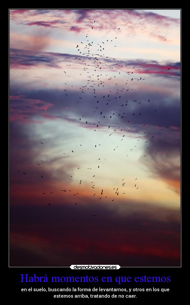 Habrá momentos en que estemos -
