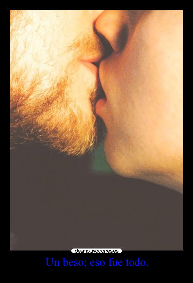 Un beso; eso fue todo. - 