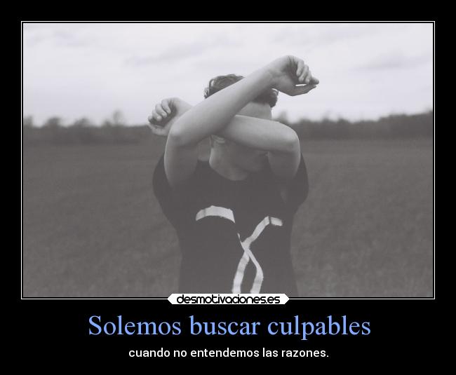 Solemos buscar culpables -