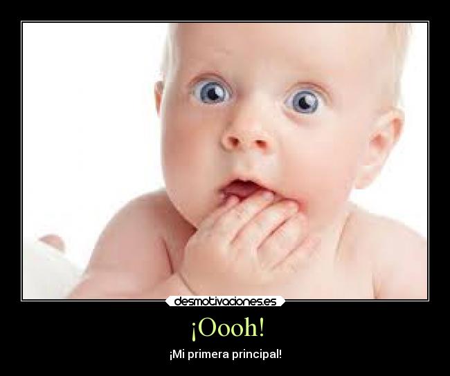 ¡Oooh! - ¡Mi primera principal!