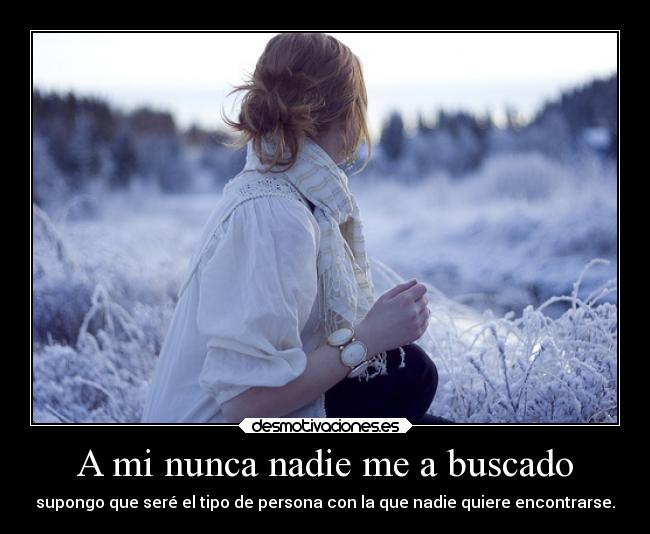 A mi nunca nadie me a buscado - 