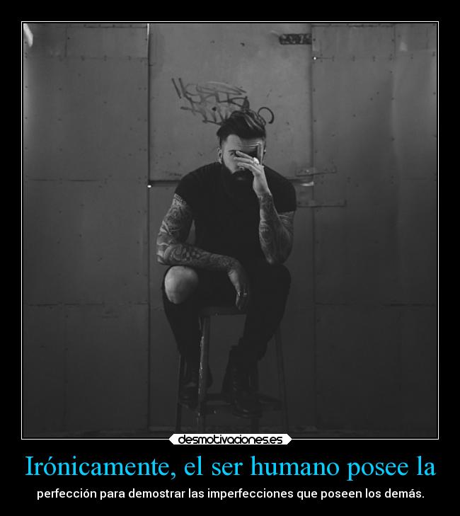 Irónicamente, el ser humano posee la -