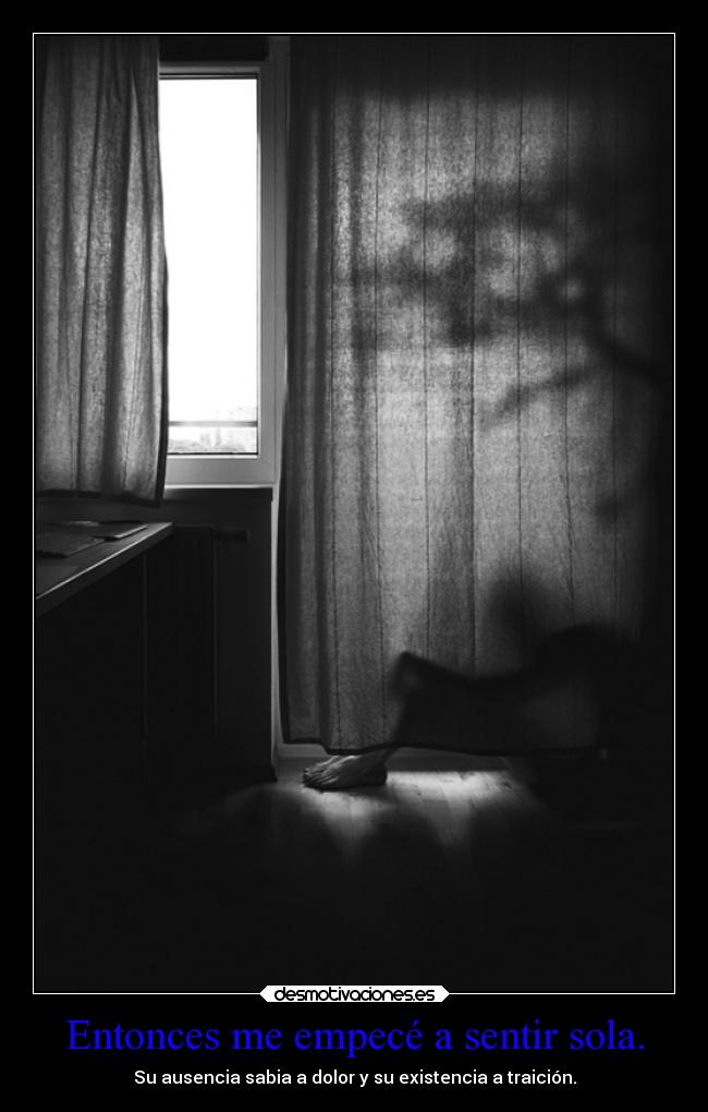 Entonces me empecé a sentir sola. -