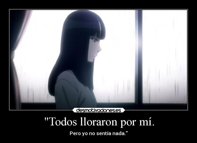 Todos lloraron por mí. -