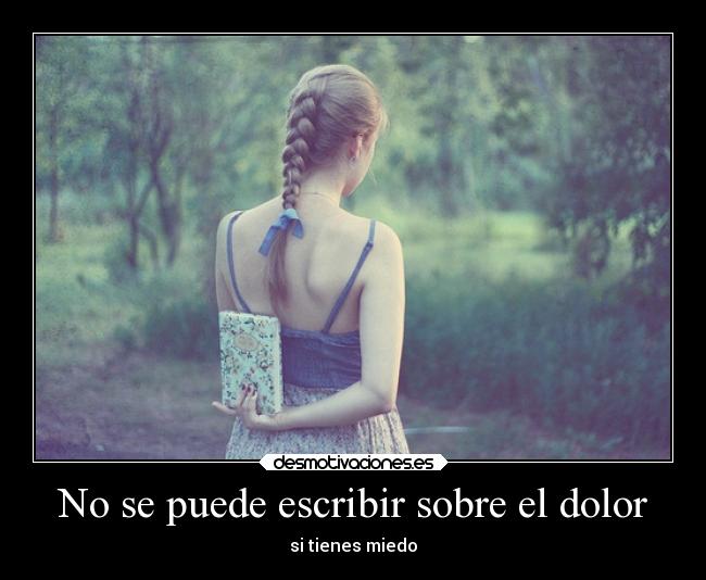 No se puede escribir sobre el dolor - si tienes miedo