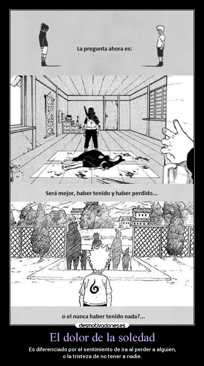 El dolor de la soledad - Es diferenciado por el sentimiento de ira al perder a alguien,
o la tristeza de no tener a nadie.