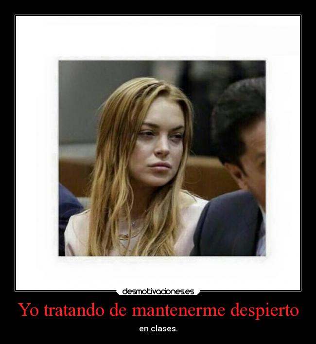 Yo tratando de mantenerme despierto -