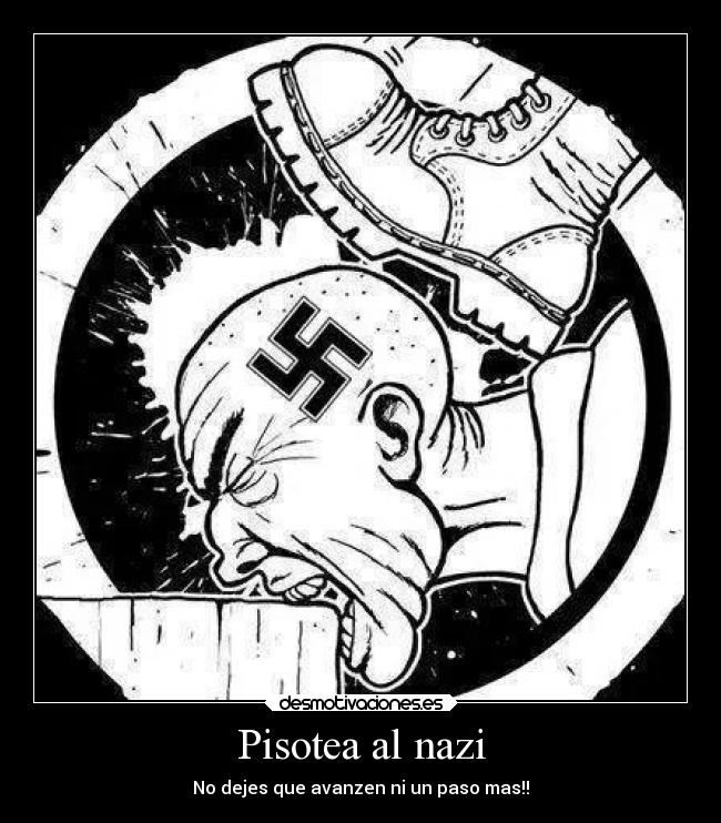 Pisotea al nazi - No dejes que avanzen ni un paso mas!!