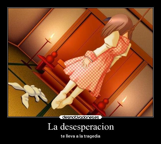 La desesperacion - te lleva a la tragedia