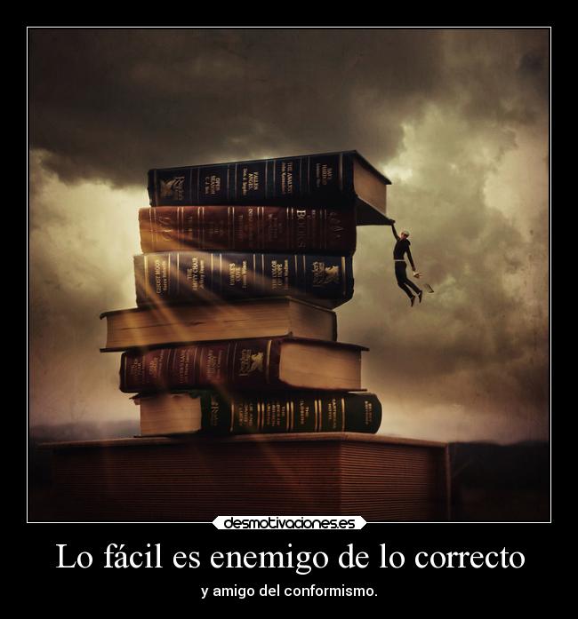 Lo fácil es enemigo de lo correcto - 