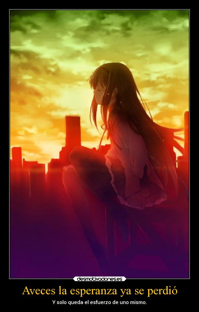 Aveces la esperanza ya se perdió - Y solo queda el esfuerzo de uno mismo.
