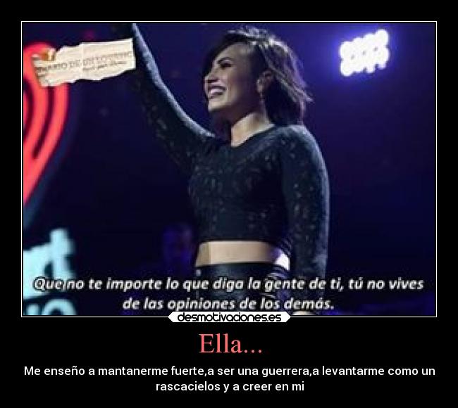 Ella... - Me enseño a mantanerme fuerte,a ser una guerrera,a levantarme como un
rascacielos y a creer en mi