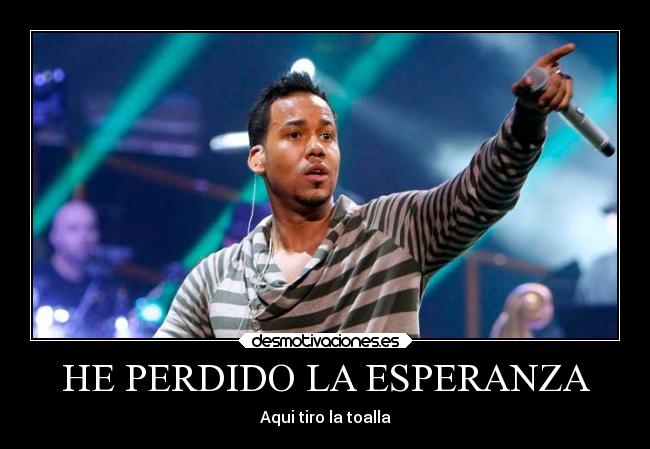 HE PERDIDO LA ESPERANZA - Aqui tiro la toalla