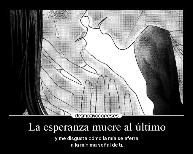 La esperanza muere al último -