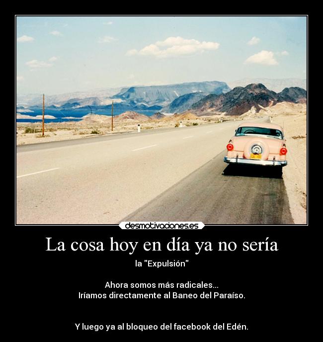La cosa hoy en día ya no sería -