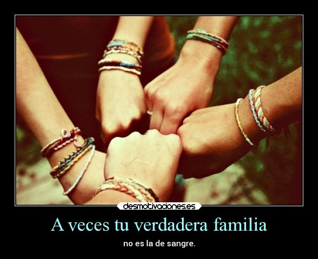 A veces tu verdadera familia - no es la de sangre.