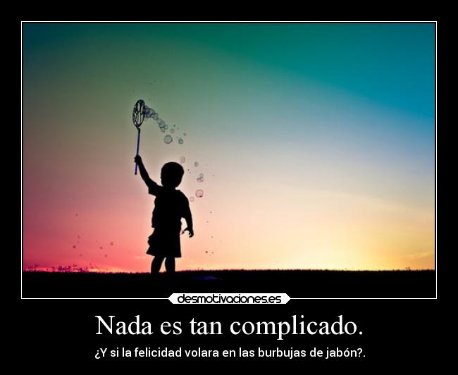 Nada es tan complicado. - 