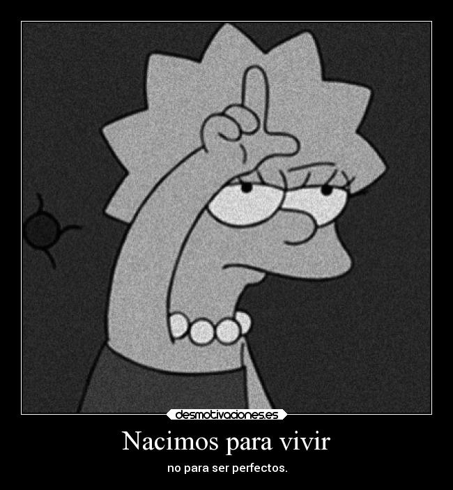 Nacimos para vivir - no para ser perfectos.