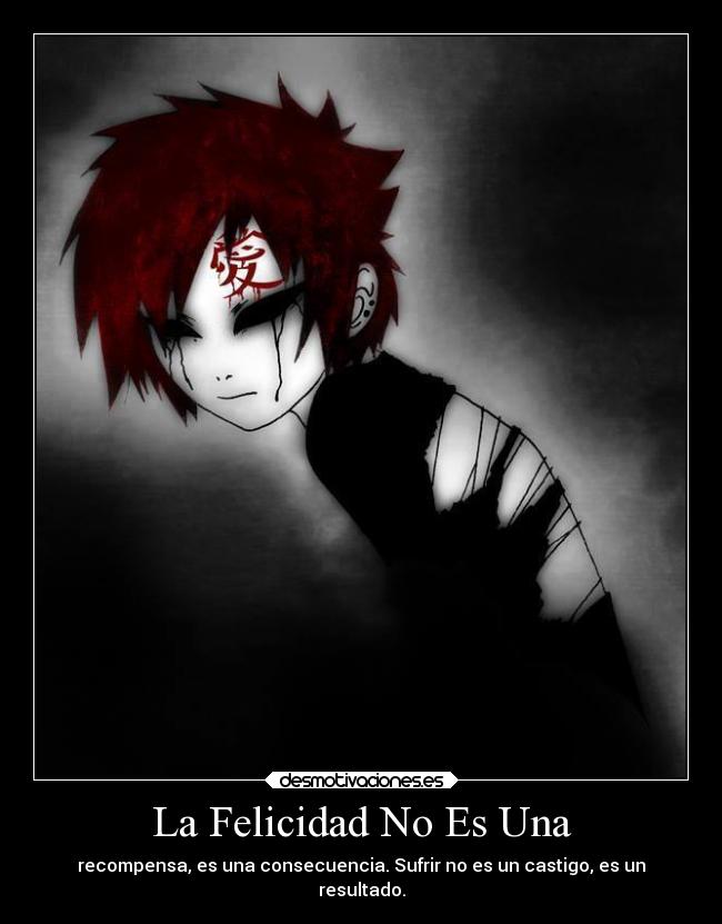 La Felicidad No Es Una - recompensa, es una consecuencia. Sufrir no es un castigo, es un
resultado.