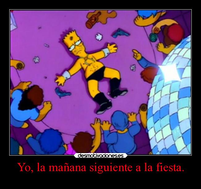 Yo, la mañana siguiente a la fiesta. -