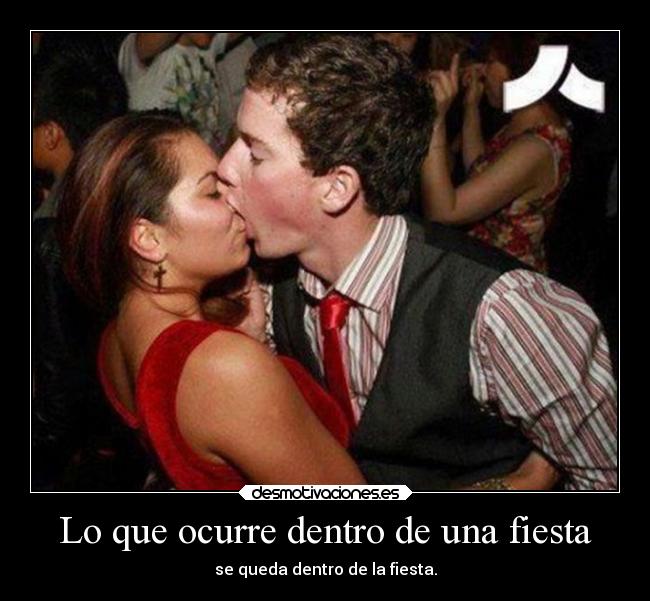 Lo que ocurre dentro de una fiesta - se queda dentro de la fiesta.